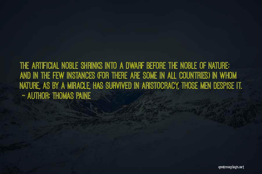 Thomas Paine Quotes: The Artificial Noble Shrinks Into A Dwarf Before The Noble Of Nature; And In The Few Instances (for There Are