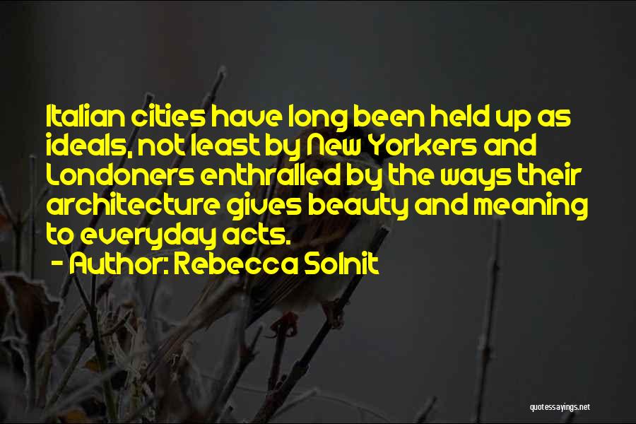 Rebecca Solnit Quotes: Italian Cities Have Long Been Held Up As Ideals, Not Least By New Yorkers And Londoners Enthralled By The Ways