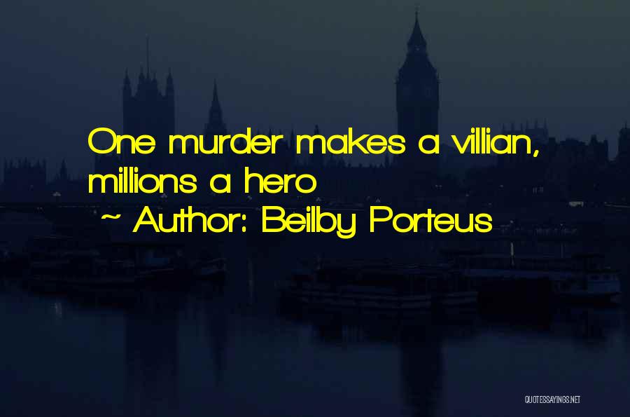 Beilby Porteus Quotes: One Murder Makes A Villian, Millions A Hero