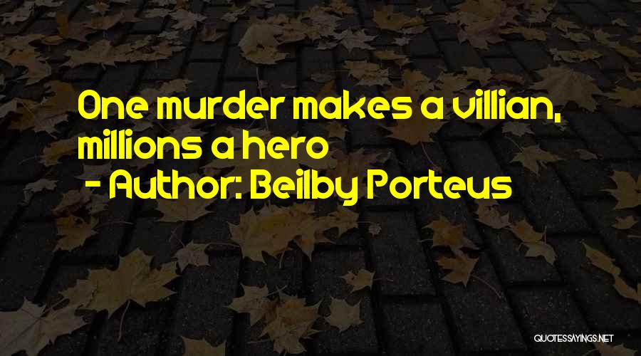 Beilby Porteus Quotes: One Murder Makes A Villian, Millions A Hero