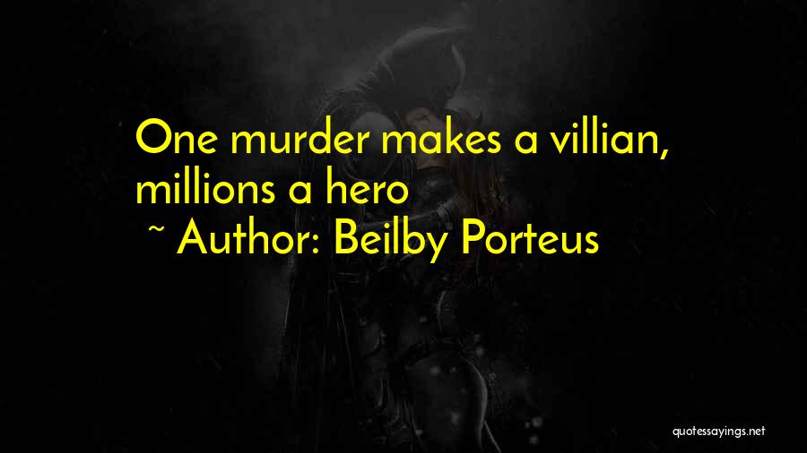 Beilby Porteus Quotes: One Murder Makes A Villian, Millions A Hero
