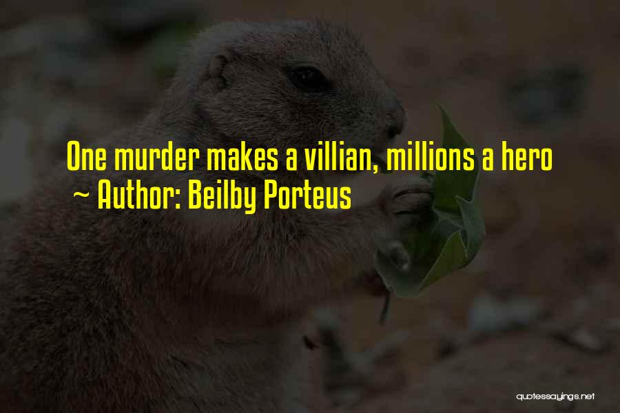 Beilby Porteus Quotes: One Murder Makes A Villian, Millions A Hero