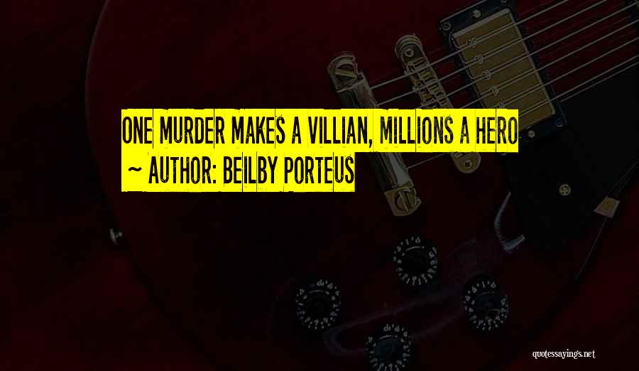 Beilby Porteus Quotes: One Murder Makes A Villian, Millions A Hero
