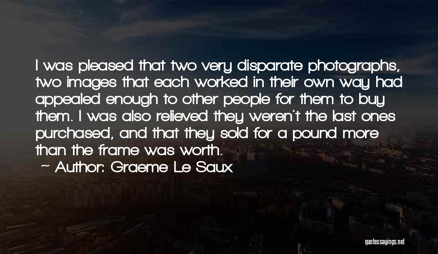 Graeme Le Saux Quotes: I Was Pleased That Two Very Disparate Photographs, Two Images That Each Worked In Their Own Way Had Appealed Enough