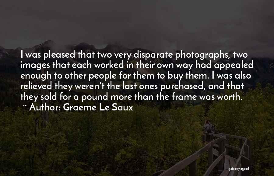 Graeme Le Saux Quotes: I Was Pleased That Two Very Disparate Photographs, Two Images That Each Worked In Their Own Way Had Appealed Enough