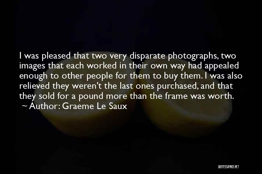 Graeme Le Saux Quotes: I Was Pleased That Two Very Disparate Photographs, Two Images That Each Worked In Their Own Way Had Appealed Enough