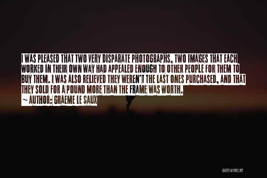 Graeme Le Saux Quotes: I Was Pleased That Two Very Disparate Photographs, Two Images That Each Worked In Their Own Way Had Appealed Enough