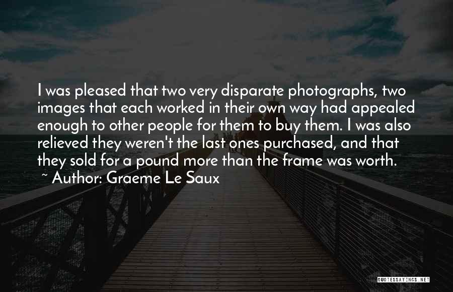 Graeme Le Saux Quotes: I Was Pleased That Two Very Disparate Photographs, Two Images That Each Worked In Their Own Way Had Appealed Enough