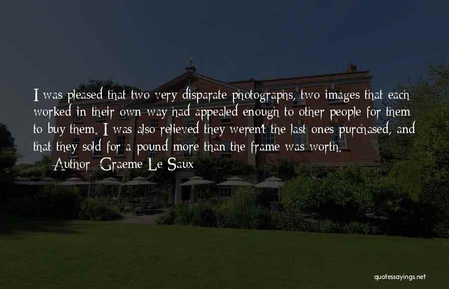 Graeme Le Saux Quotes: I Was Pleased That Two Very Disparate Photographs, Two Images That Each Worked In Their Own Way Had Appealed Enough