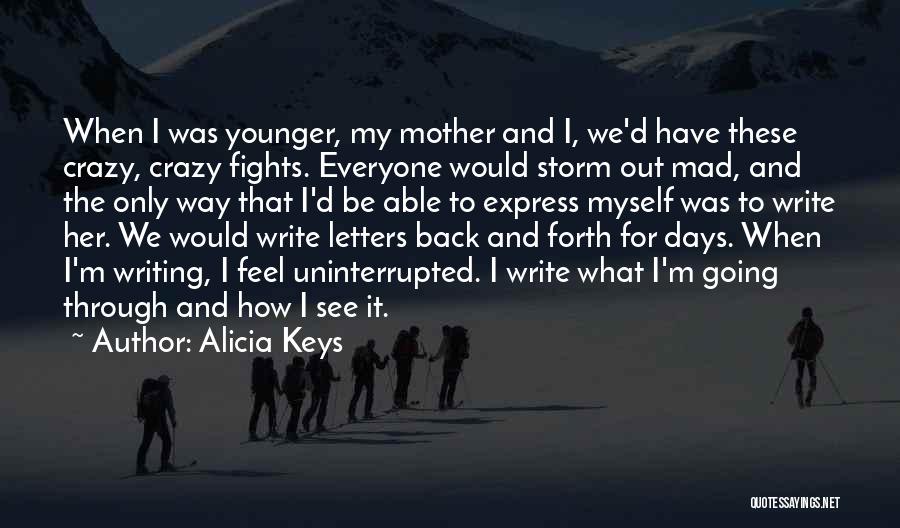 Alicia Keys Quotes: When I Was Younger, My Mother And I, We'd Have These Crazy, Crazy Fights. Everyone Would Storm Out Mad, And