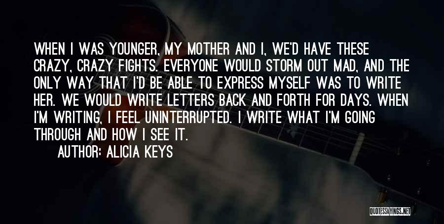 Alicia Keys Quotes: When I Was Younger, My Mother And I, We'd Have These Crazy, Crazy Fights. Everyone Would Storm Out Mad, And