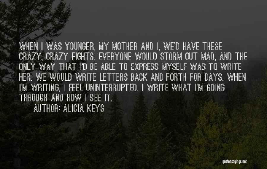 Alicia Keys Quotes: When I Was Younger, My Mother And I, We'd Have These Crazy, Crazy Fights. Everyone Would Storm Out Mad, And