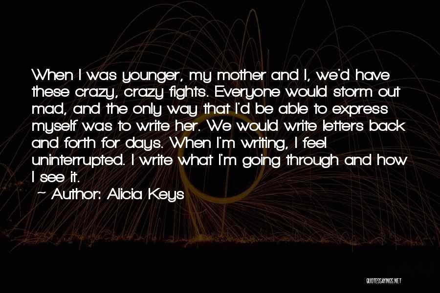 Alicia Keys Quotes: When I Was Younger, My Mother And I, We'd Have These Crazy, Crazy Fights. Everyone Would Storm Out Mad, And