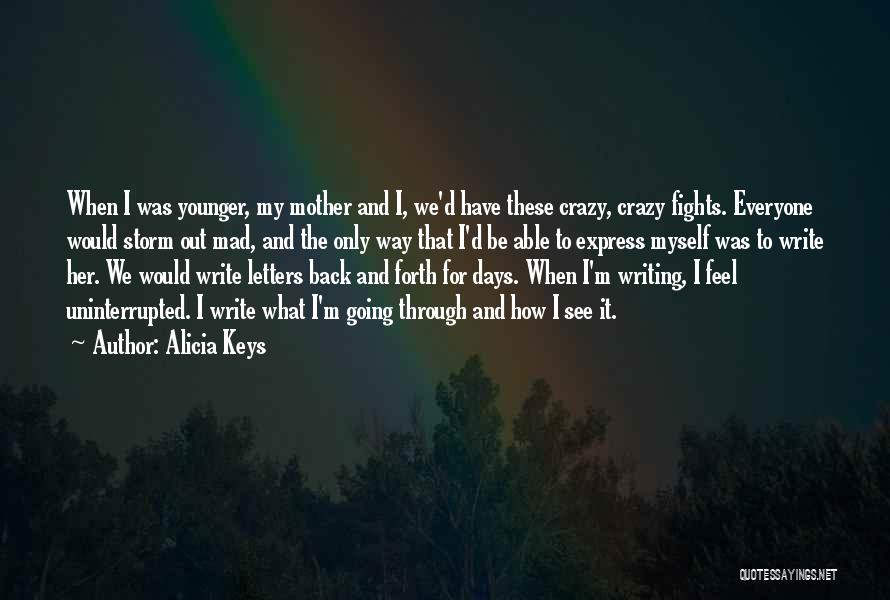 Alicia Keys Quotes: When I Was Younger, My Mother And I, We'd Have These Crazy, Crazy Fights. Everyone Would Storm Out Mad, And