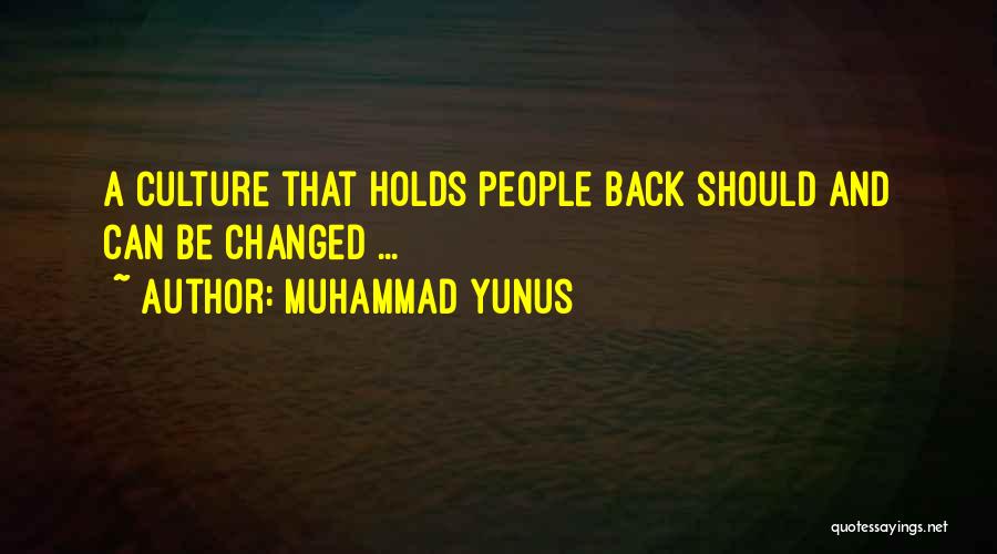 Muhammad Yunus Quotes: A Culture That Holds People Back Should And Can Be Changed ...