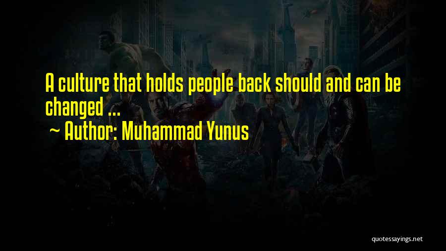 Muhammad Yunus Quotes: A Culture That Holds People Back Should And Can Be Changed ...