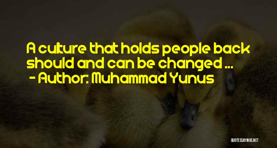 Muhammad Yunus Quotes: A Culture That Holds People Back Should And Can Be Changed ...