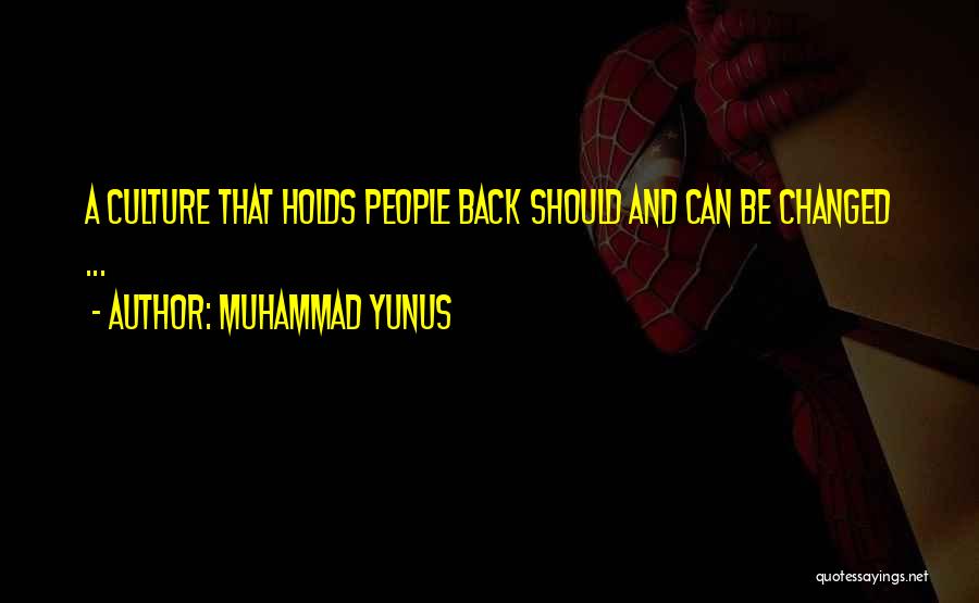 Muhammad Yunus Quotes: A Culture That Holds People Back Should And Can Be Changed ...