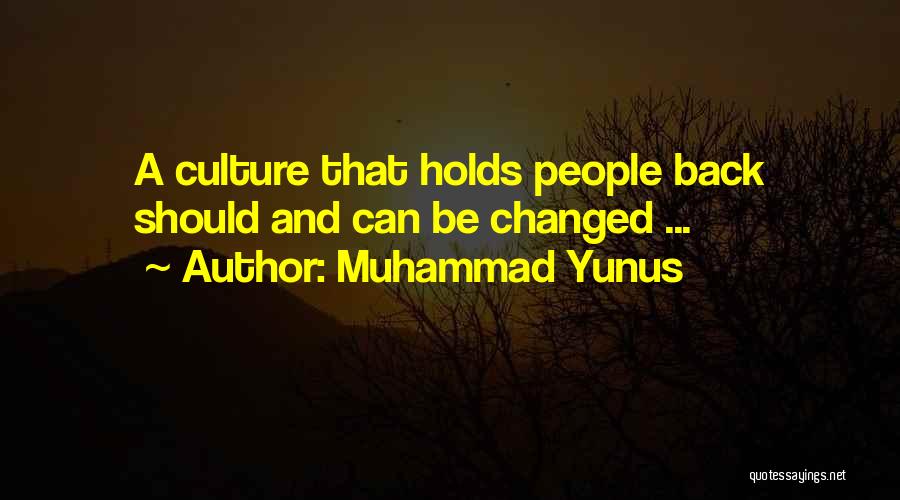 Muhammad Yunus Quotes: A Culture That Holds People Back Should And Can Be Changed ...