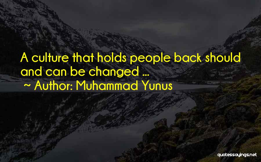 Muhammad Yunus Quotes: A Culture That Holds People Back Should And Can Be Changed ...
