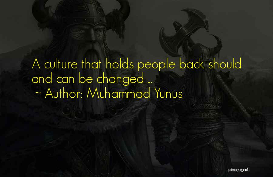 Muhammad Yunus Quotes: A Culture That Holds People Back Should And Can Be Changed ...