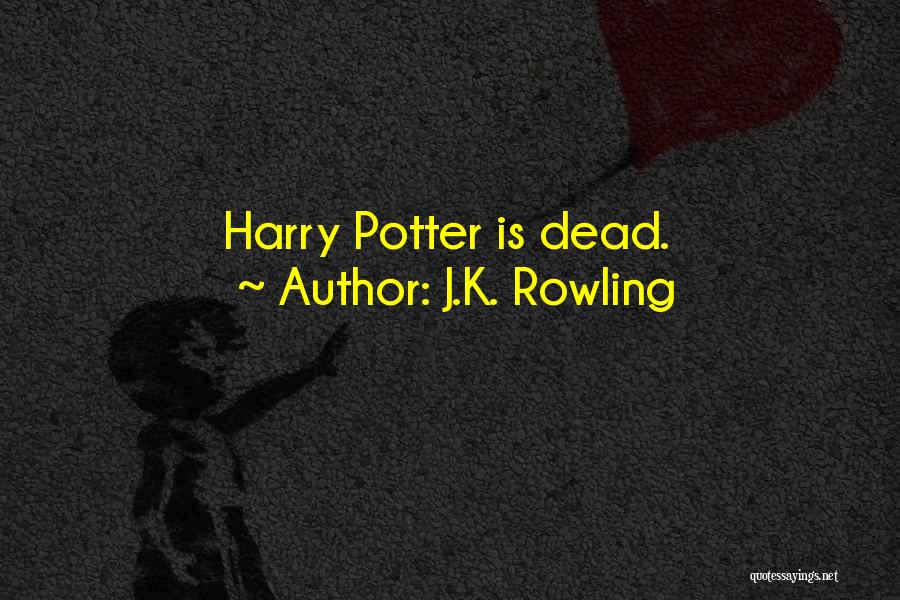 J.K. Rowling Quotes: Harry Potter Is Dead.