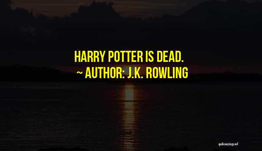 J.K. Rowling Quotes: Harry Potter Is Dead.