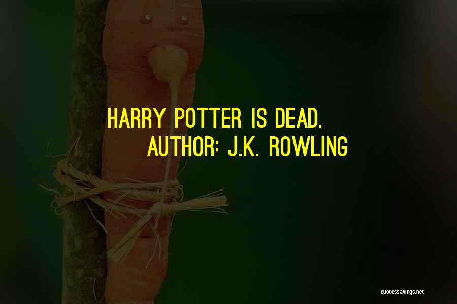 J.K. Rowling Quotes: Harry Potter Is Dead.