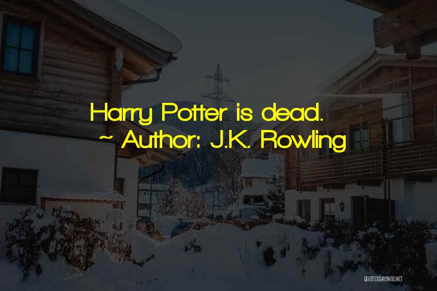 J.K. Rowling Quotes: Harry Potter Is Dead.