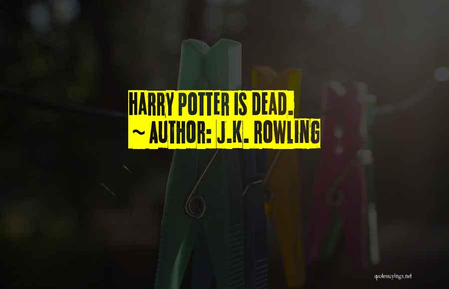 J.K. Rowling Quotes: Harry Potter Is Dead.
