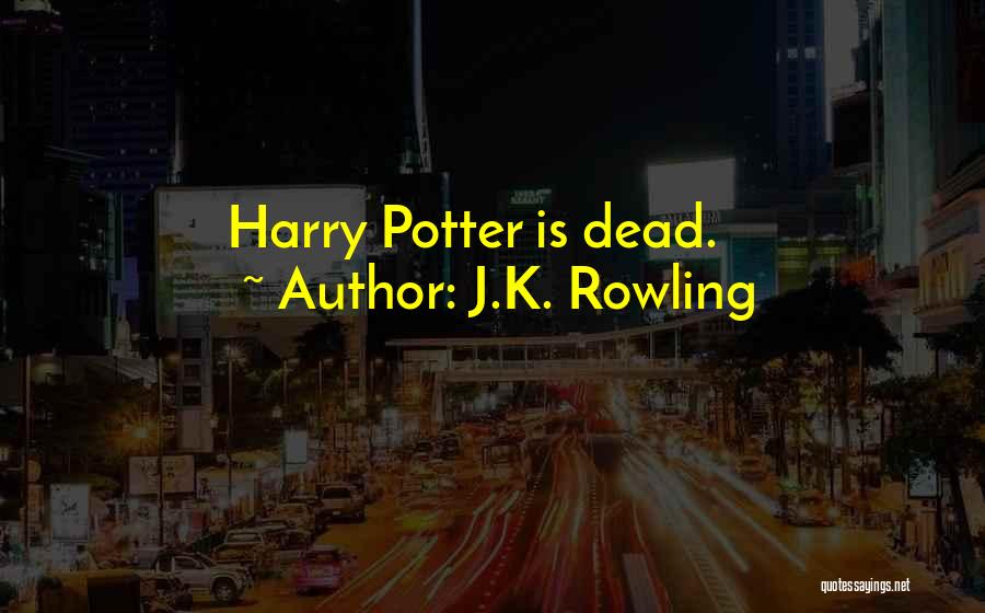 J.K. Rowling Quotes: Harry Potter Is Dead.