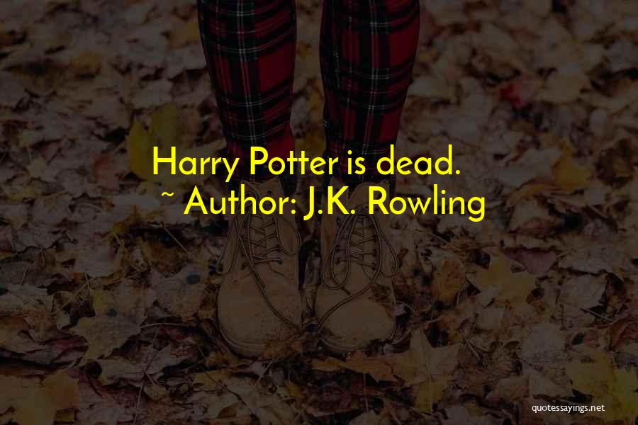 J.K. Rowling Quotes: Harry Potter Is Dead.