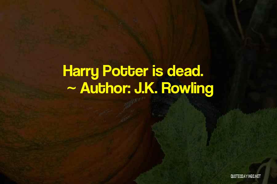 J.K. Rowling Quotes: Harry Potter Is Dead.
