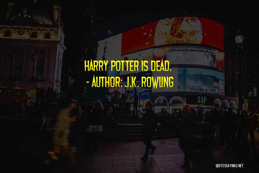 J.K. Rowling Quotes: Harry Potter Is Dead.
