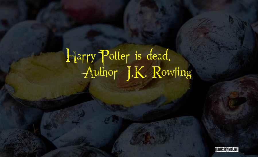 J.K. Rowling Quotes: Harry Potter Is Dead.