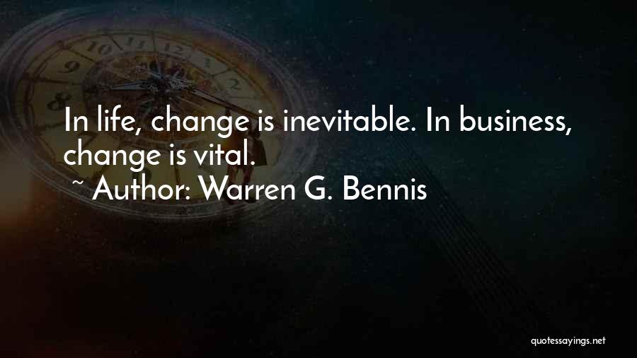 Warren G. Bennis Quotes: In Life, Change Is Inevitable. In Business, Change Is Vital.