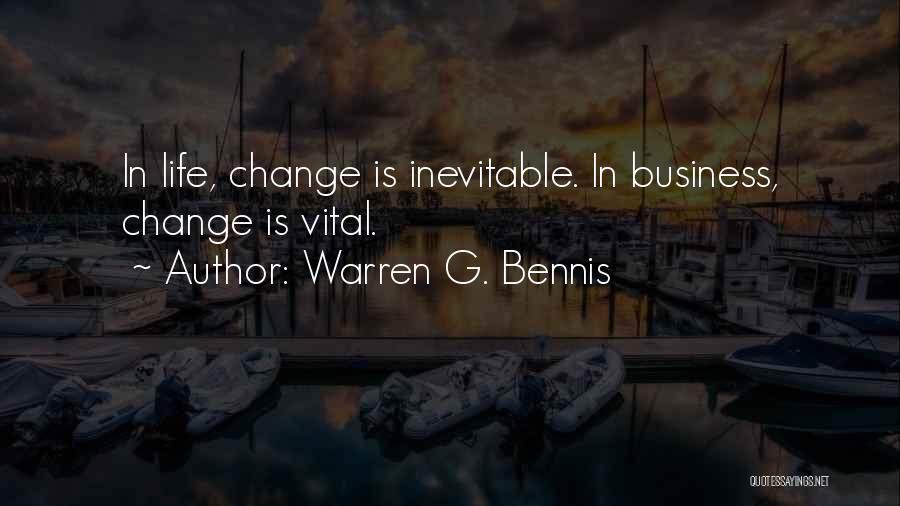 Warren G. Bennis Quotes: In Life, Change Is Inevitable. In Business, Change Is Vital.
