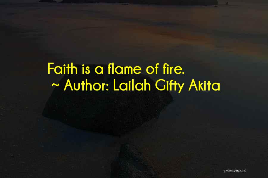 Lailah Gifty Akita Quotes: Faith Is A Flame Of Fire.