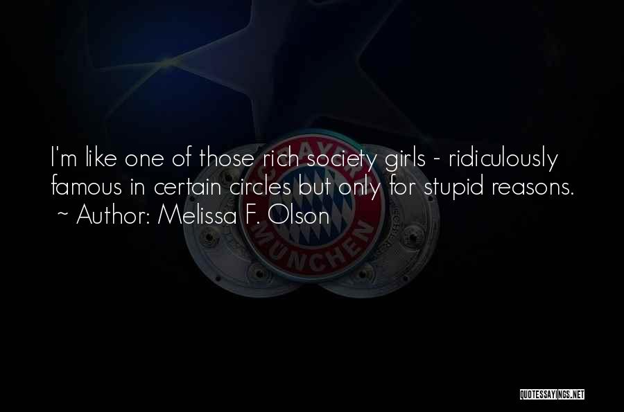 Melissa F. Olson Quotes: I'm Like One Of Those Rich Society Girls - Ridiculously Famous In Certain Circles But Only For Stupid Reasons.