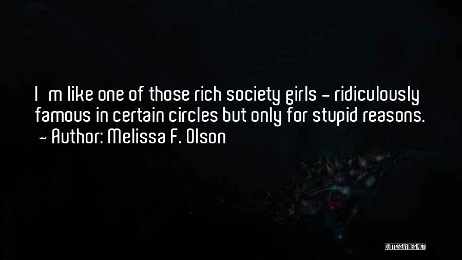 Melissa F. Olson Quotes: I'm Like One Of Those Rich Society Girls - Ridiculously Famous In Certain Circles But Only For Stupid Reasons.