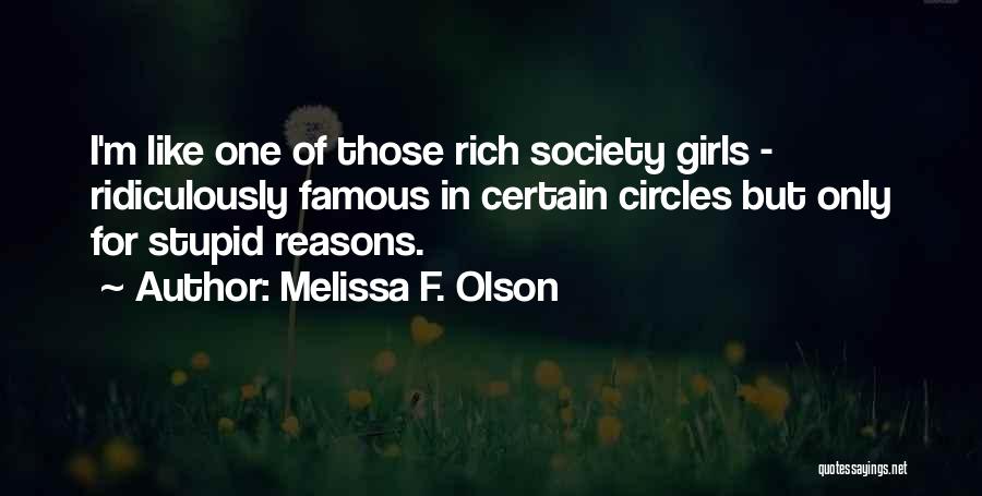 Melissa F. Olson Quotes: I'm Like One Of Those Rich Society Girls - Ridiculously Famous In Certain Circles But Only For Stupid Reasons.