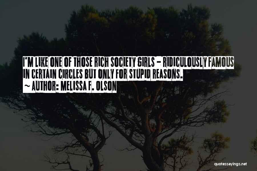 Melissa F. Olson Quotes: I'm Like One Of Those Rich Society Girls - Ridiculously Famous In Certain Circles But Only For Stupid Reasons.