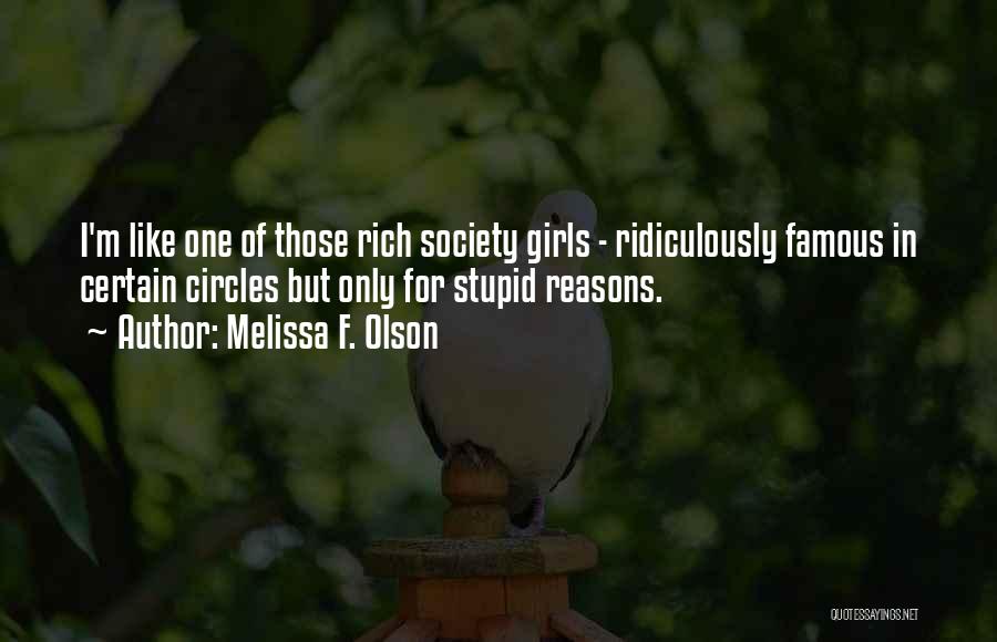 Melissa F. Olson Quotes: I'm Like One Of Those Rich Society Girls - Ridiculously Famous In Certain Circles But Only For Stupid Reasons.