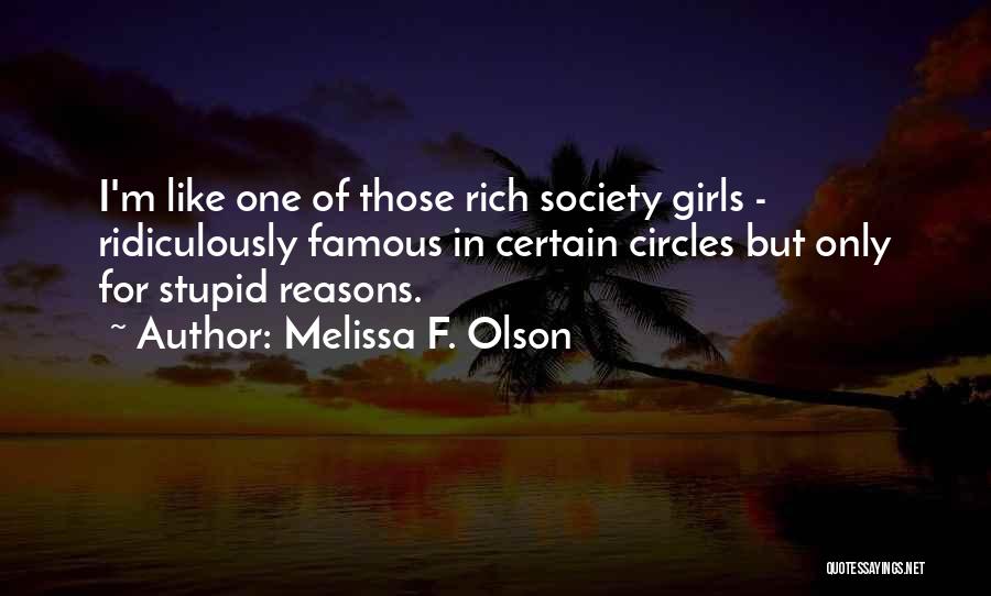 Melissa F. Olson Quotes: I'm Like One Of Those Rich Society Girls - Ridiculously Famous In Certain Circles But Only For Stupid Reasons.