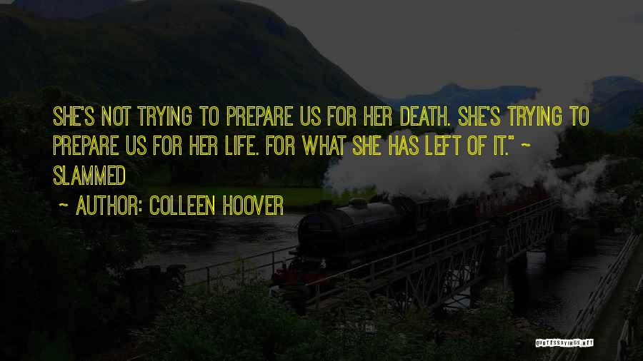 Colleen Hoover Quotes: She's Not Trying To Prepare Us For Her Death. She's Trying To Prepare Us For Her Life. For What She