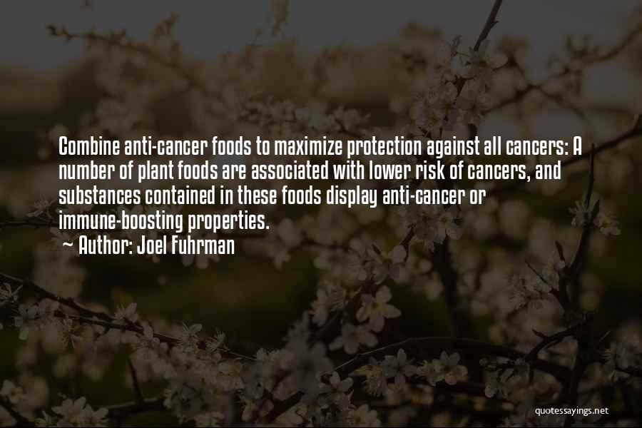 Joel Fuhrman Quotes: Combine Anti-cancer Foods To Maximize Protection Against All Cancers: A Number Of Plant Foods Are Associated With Lower Risk Of