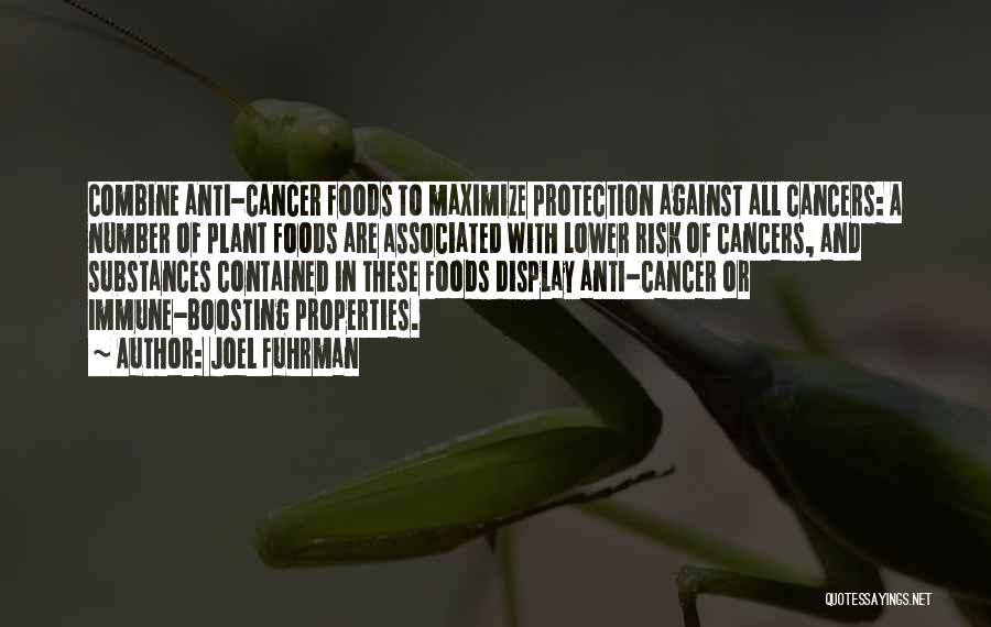 Joel Fuhrman Quotes: Combine Anti-cancer Foods To Maximize Protection Against All Cancers: A Number Of Plant Foods Are Associated With Lower Risk Of