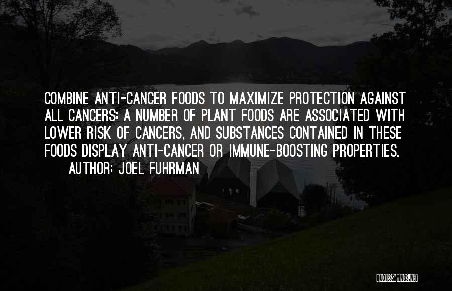 Joel Fuhrman Quotes: Combine Anti-cancer Foods To Maximize Protection Against All Cancers: A Number Of Plant Foods Are Associated With Lower Risk Of