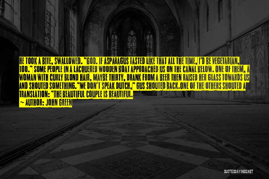 John Green Quotes: He Took A Bite, Swallowed. God. If Asparagus Tasted Like That All The Time, I'd Be Vegetarian, Too. Some People