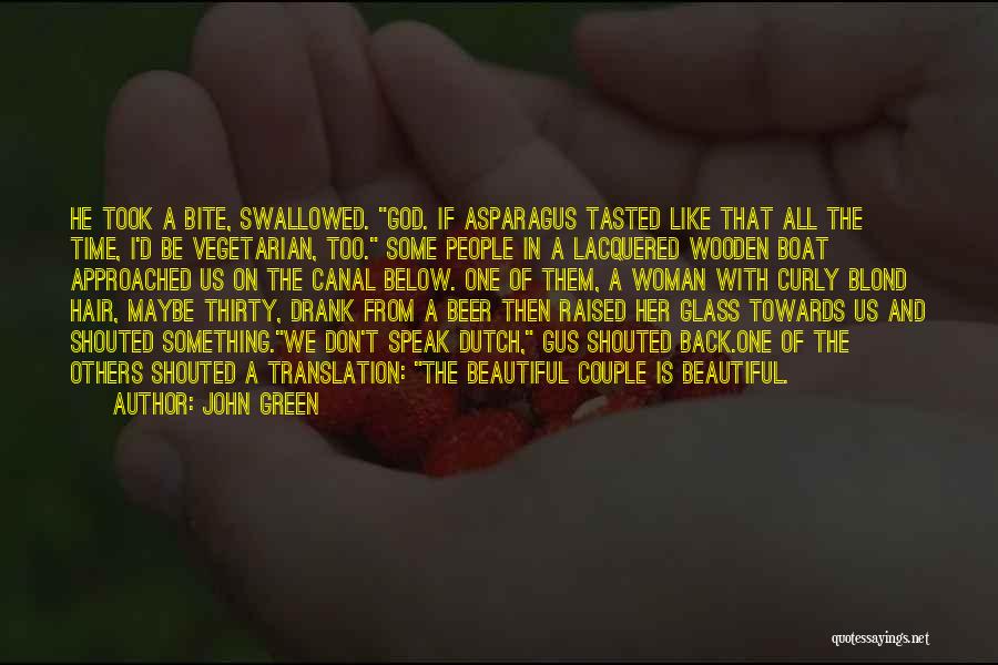 John Green Quotes: He Took A Bite, Swallowed. God. If Asparagus Tasted Like That All The Time, I'd Be Vegetarian, Too. Some People